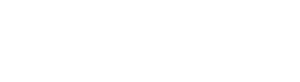 Disruptive markets need new thinking North Magnet